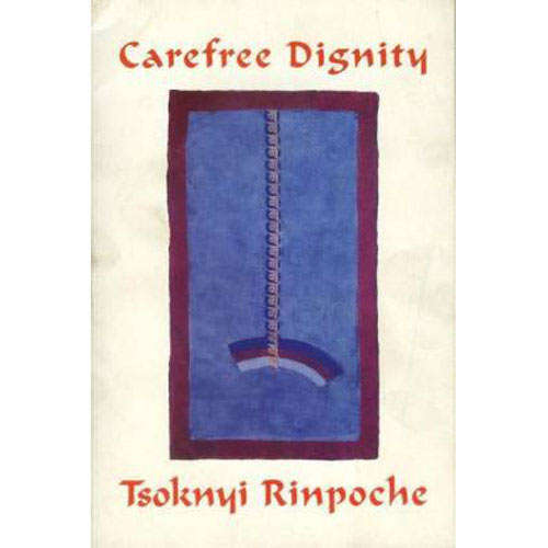 Carefree Dignity by Tsoknyi Drubwang Rinpoche